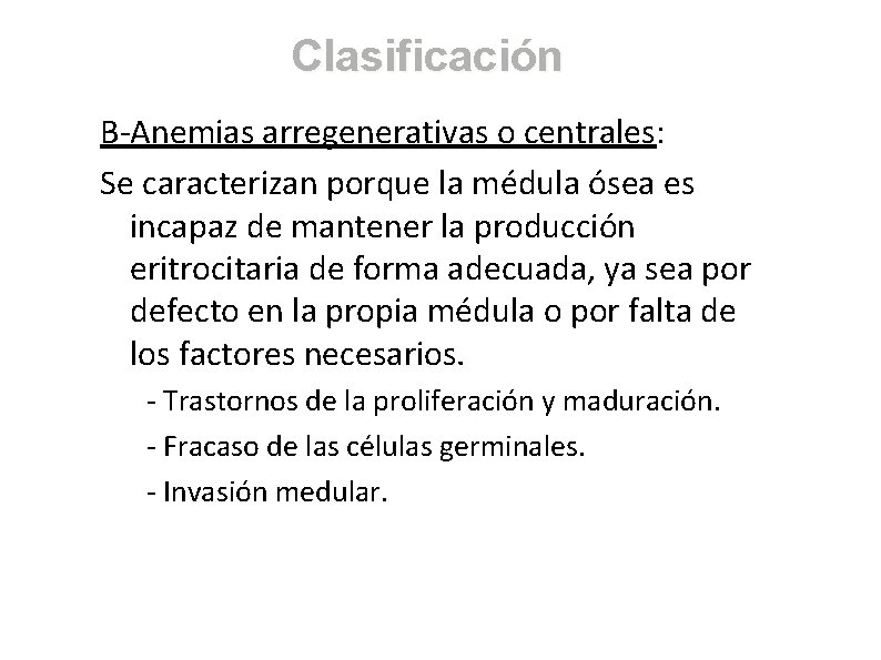 Clasificación B-Anemias arregenerativas o centrales: Se caracterizan porque la médula ósea es incapaz de