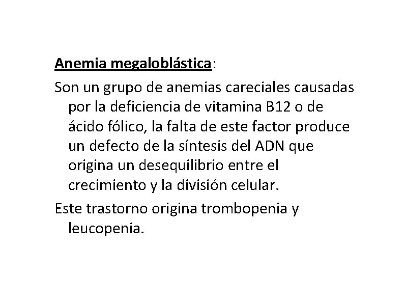 Anemia megaloblástica: Son un grupo de anemias careciales causadas por la deficiencia de vitamina