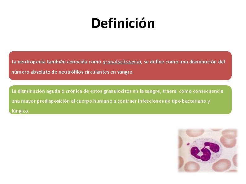 Definición La neutropenia también conocida como granulocitopenia, se define como una disminución del número