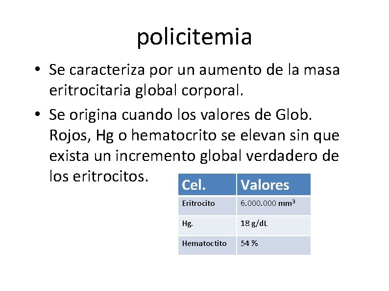 policitemia • Se caracteriza por un aumento de la masa eritrocitaria global corporal. •