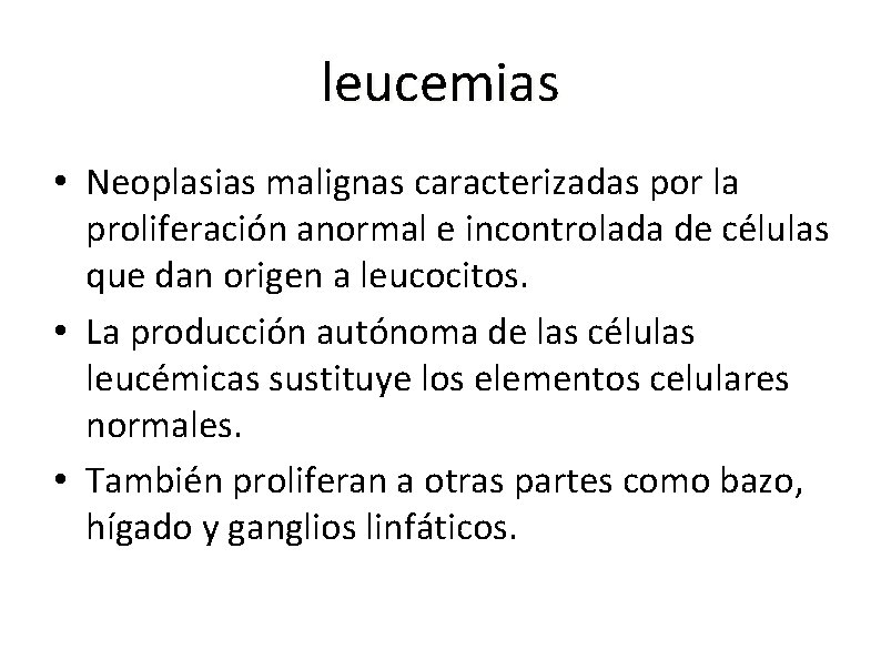 leucemias • Neoplasias malignas caracterizadas por la proliferación anormal e incontrolada de células que