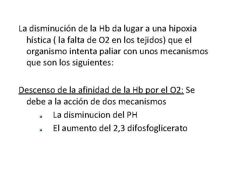 La disminución de la Hb da lugar a una hipoxia hística ( la falta