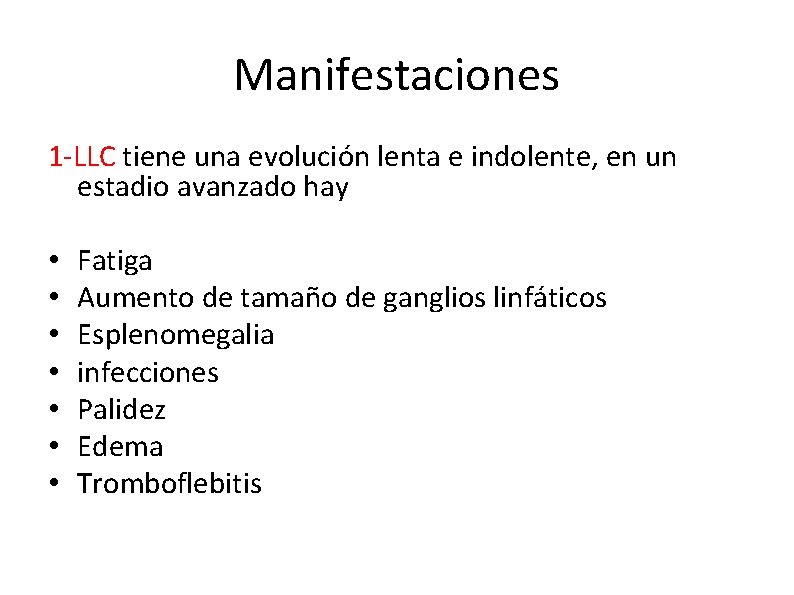 Manifestaciones 1 -LLC tiene una evolución lenta e indolente, en un estadio avanzado hay