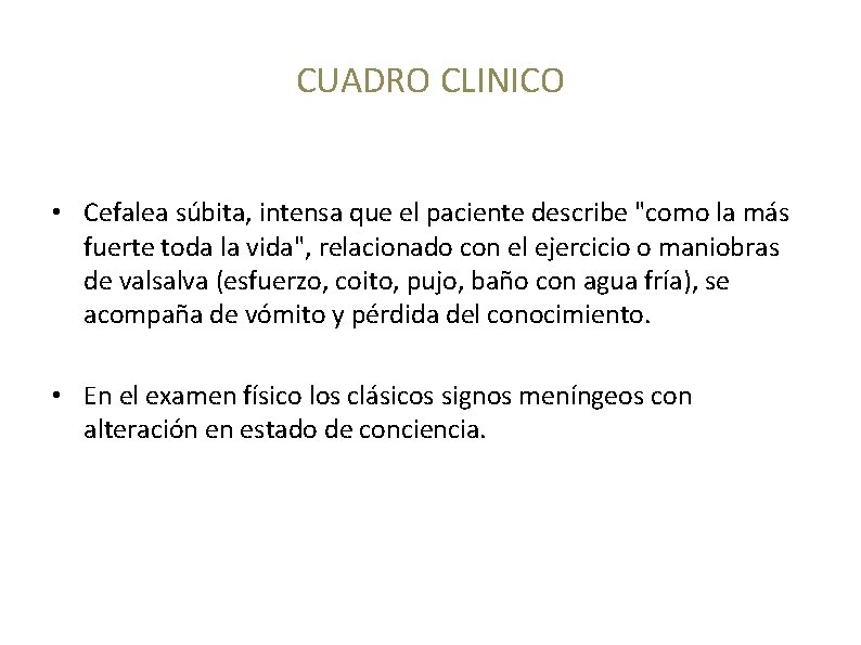 CUADRO CLINICO • Cefalea súbita, intensa que el paciente describe "como la más fuerte