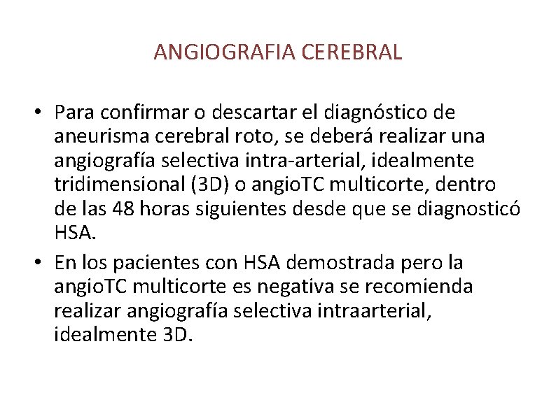 ANGIOGRAFIA CEREBRAL • Para confirmar o descartar el diagnóstico de aneurisma cerebral roto, se