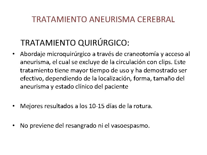TRATAMIENTO ANEURISMA CEREBRAL TRATAMIENTO QUIRÚRGICO: • Abordaje microquirúrgico a través de craneotomía y acceso