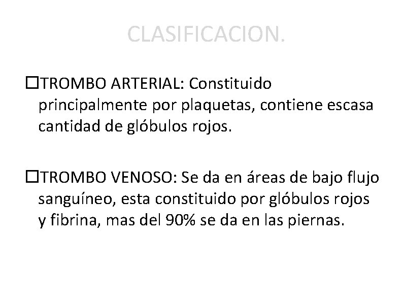 CLASIFICACION. TROMBO ARTERIAL: Constituido principalmente por plaquetas, contiene escasa cantidad de glóbulos rojos. TROMBO