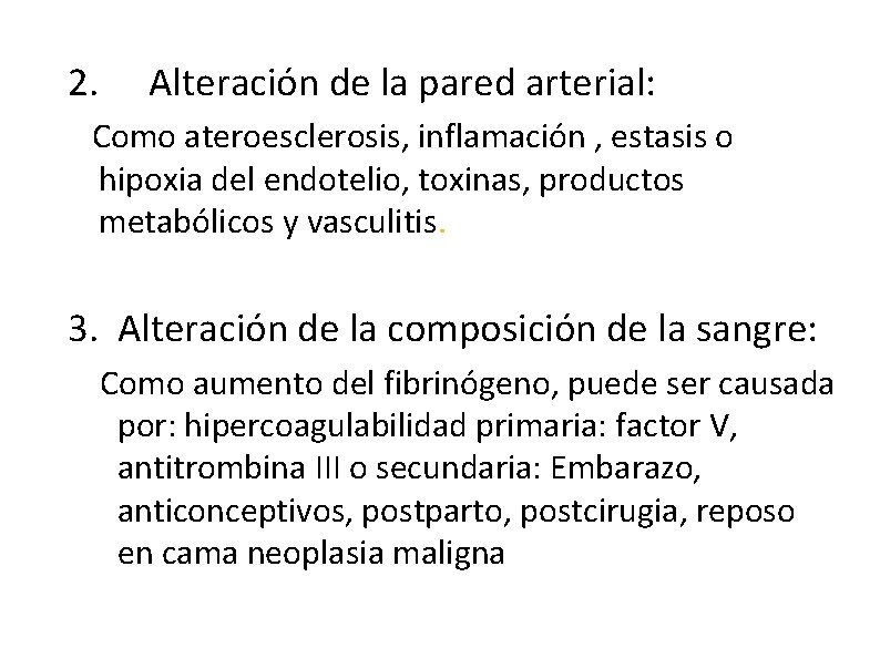 2. Alteración de la pared arterial: Como ateroesclerosis, inflamación , estasis o hipoxia del