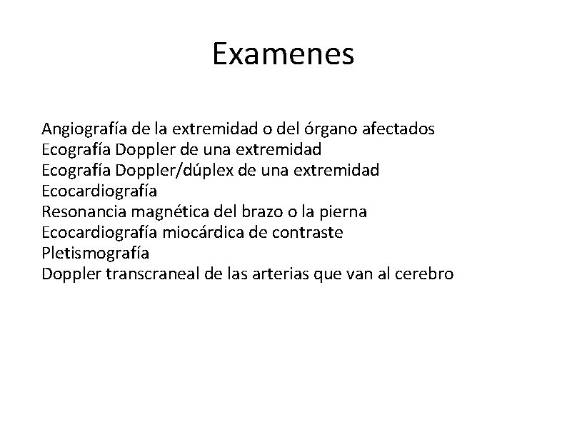 Examenes Angiografía de la extremidad o del órgano afectados Ecografía Doppler de una extremidad