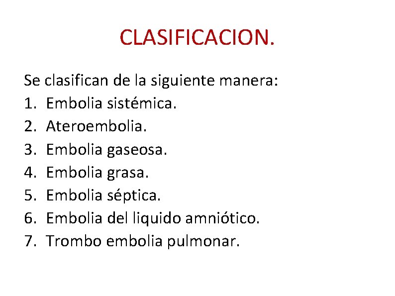 CLASIFICACION. Se clasifican de la siguiente manera: 1. Embolia sistémica. 2. Ateroembolia. 3. Embolia