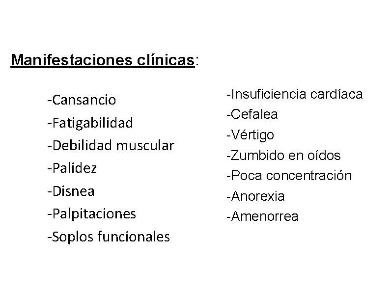 Manifestaciones clínicas: -Cansancio -Fatigabilidad -Debilidad muscular -Palidez -Disnea -Palpitaciones -Soplos funcionales -Insuficiencia cardíaca -Cefalea