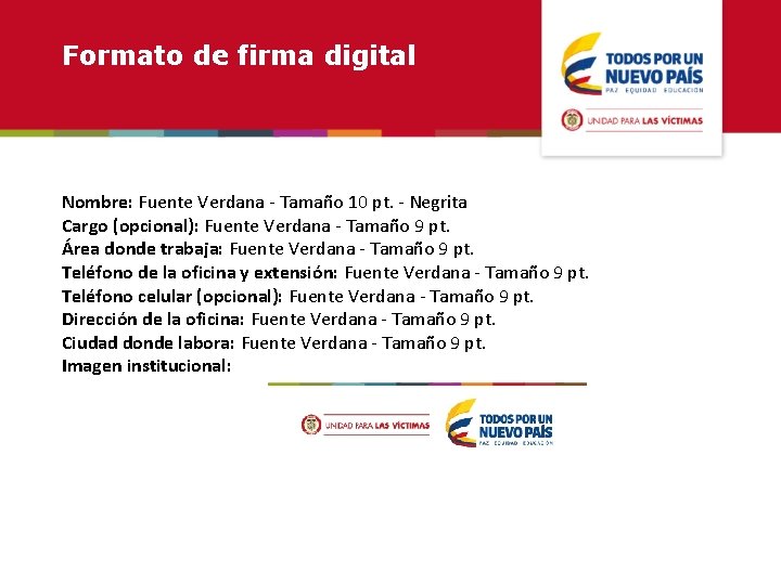 Formato de firma digital Nombre: Fuente Verdana - Tamaño 10 pt. - Negrita Cargo