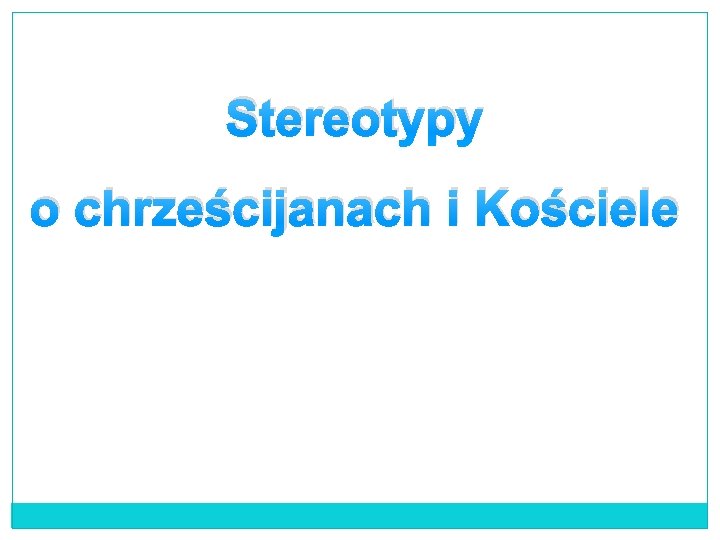 Stereotypy o chrześcijanach i Kościele 