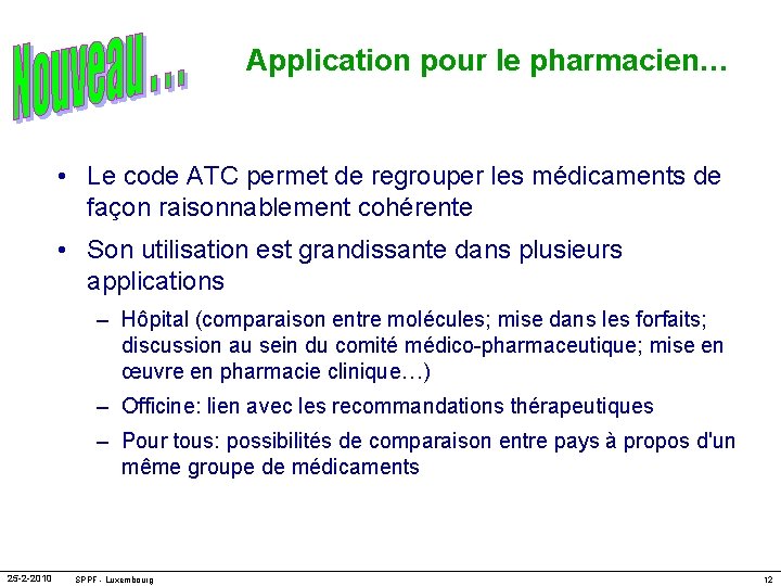 Application pour le pharmacien… • Le code ATC permet de regrouper les médicaments de