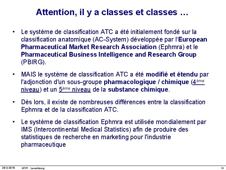 Attention, il y a classes et classes … • Le système de classification ATC