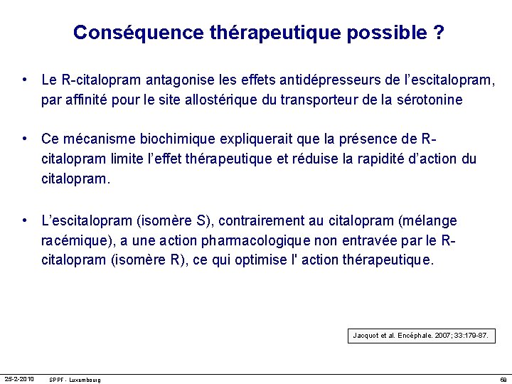 Conséquence thérapeutique possible ? • Le R-citalopram antagonise les effets antidépresseurs de l’escitalopram, par