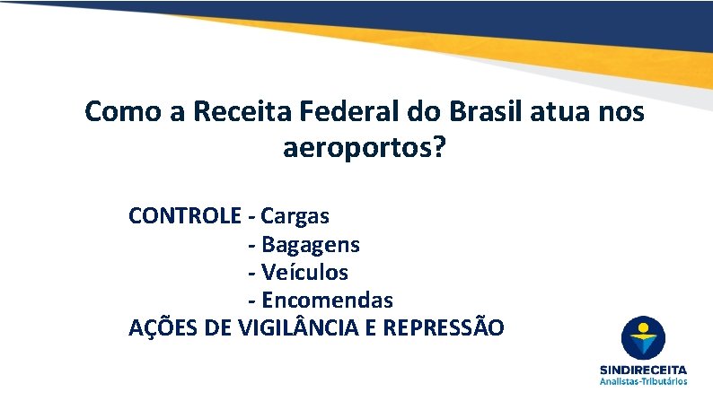 Como a Receita Federal do Brasil atua nos aeroportos? CONTROLE - Cargas - Bagagens