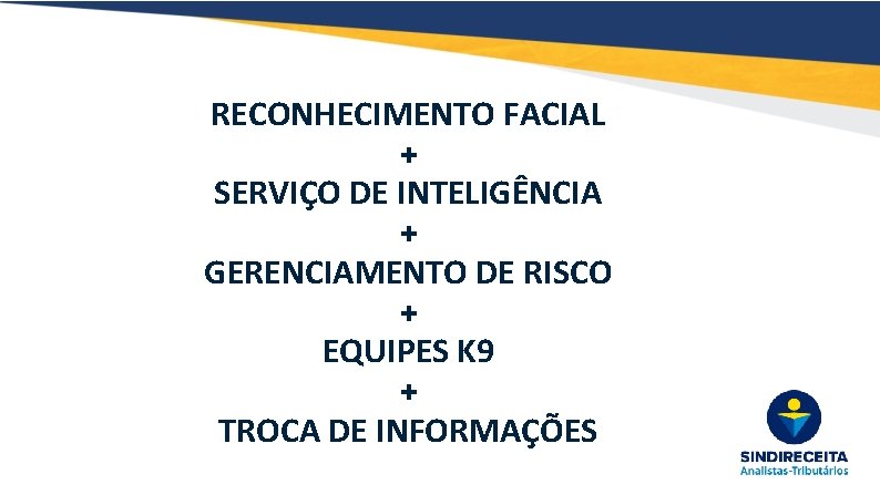 RECONHECIMENTO FACIAL + SERVIÇO DE INTELIGÊNCIA + GERENCIAMENTO DE RISCO + EQUIPES K 9