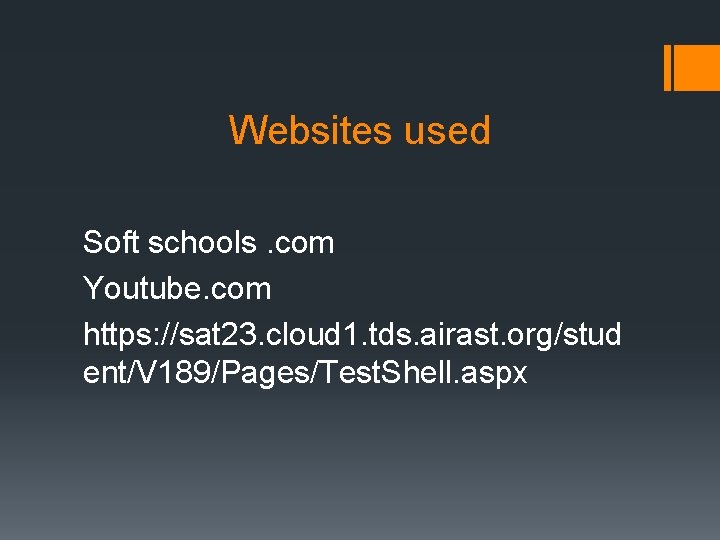 Websites used Soft schools. com Youtube. com https: //sat 23. cloud 1. tds. airast.