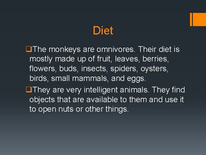Diet q. The monkeys are omnivores. Their diet is mostly made up of fruit,