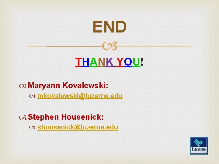 END THANK YOU! Maryann Kovalewski: mkovalewski@luzerne. edu Stephen Housenick: shousenick@luzerne. edu 