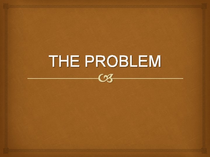 THE PROBLEM 