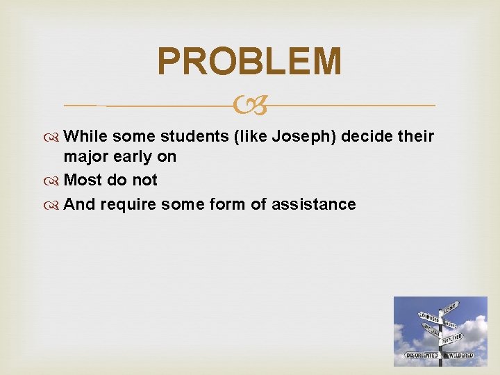 PROBLEM While some students (like Joseph) decide their major early on Most do not
