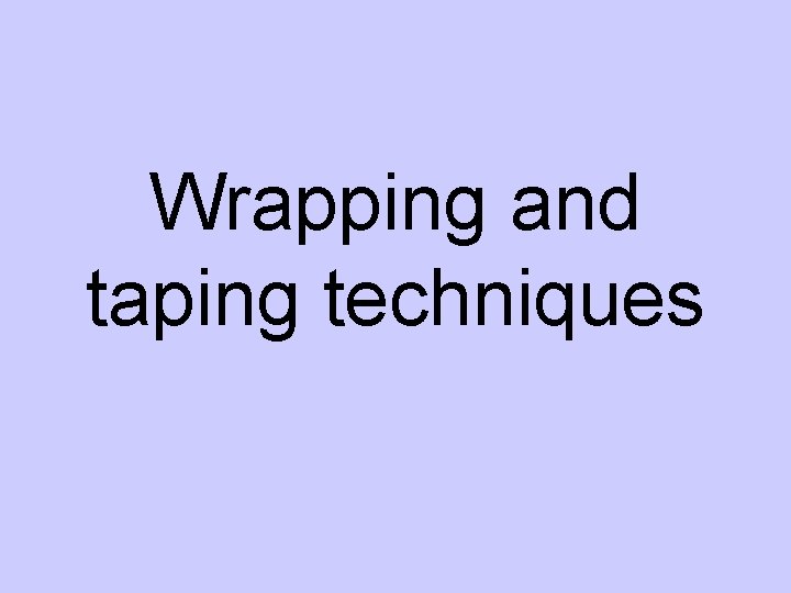 Wrapping and taping techniques 