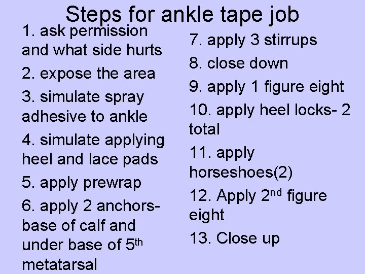 Steps for ankle tape job 1. ask permission and what side hurts 2. expose