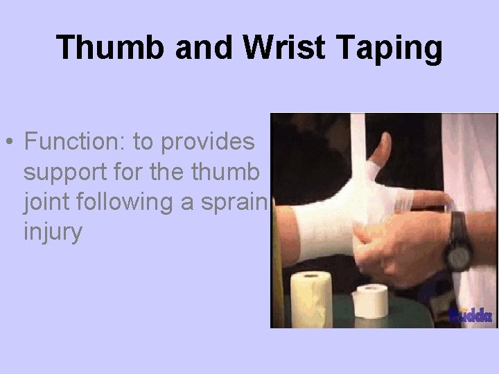 Thumb and Wrist Taping • Function: to provides support for the thumb joint following