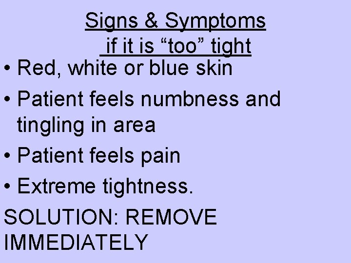 Signs & Symptoms if it is “too” tight • Red, white or blue skin