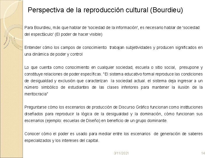 Perspectiva de la reproducción cultural (Bourdieu) Para Bourdieu, más que hablar de 'sociedad de