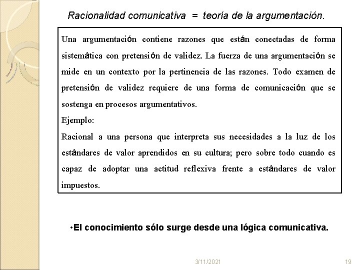 Racionalidad comunicativa = teoría de la argumentación. Una argumentación contiene razones que están conectadas