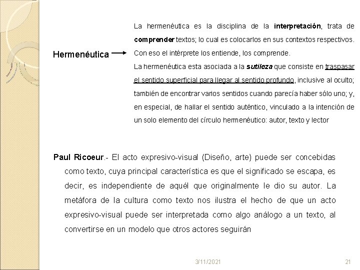 La hermenéutica es la disciplina de la interpretación, trata de comprender textos; lo cual