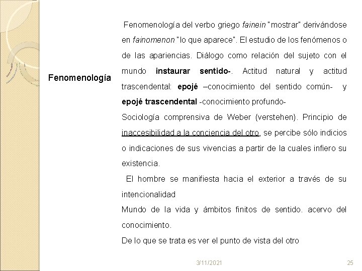  Fenomenología del verbo griego fainein “mostrar” derivándose en fainomenon “lo que aparece”. El