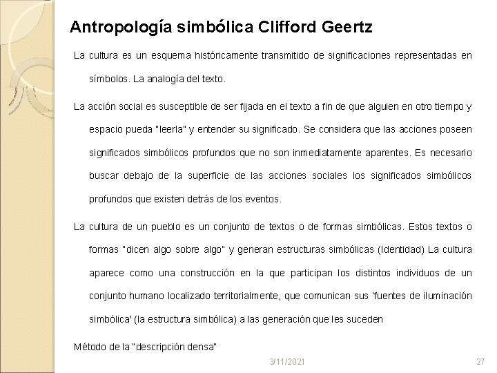 Antropología simbólica Clifford Geertz La cultura es un esquema históricamente transmitido de significaciones representadas