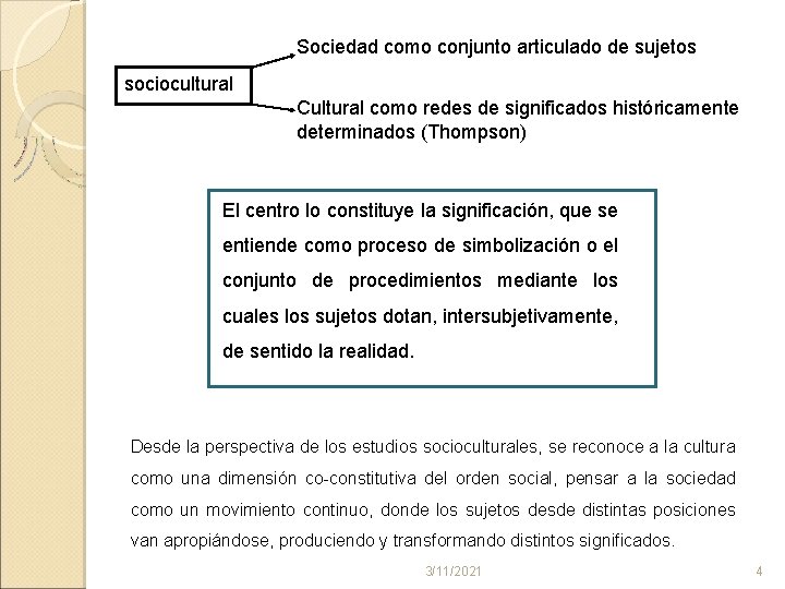 Sociedad como conjunto articulado de sujetos sociocultural Cultural como redes de significados históricamente determinados