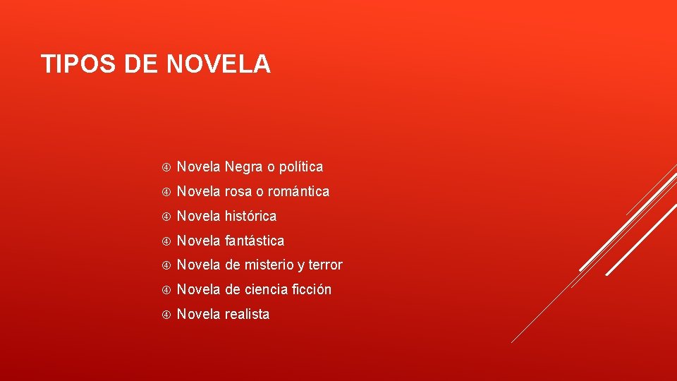 TIPOS DE NOVELA Novela Negra o política Novela rosa o romántica Novela histórica Novela