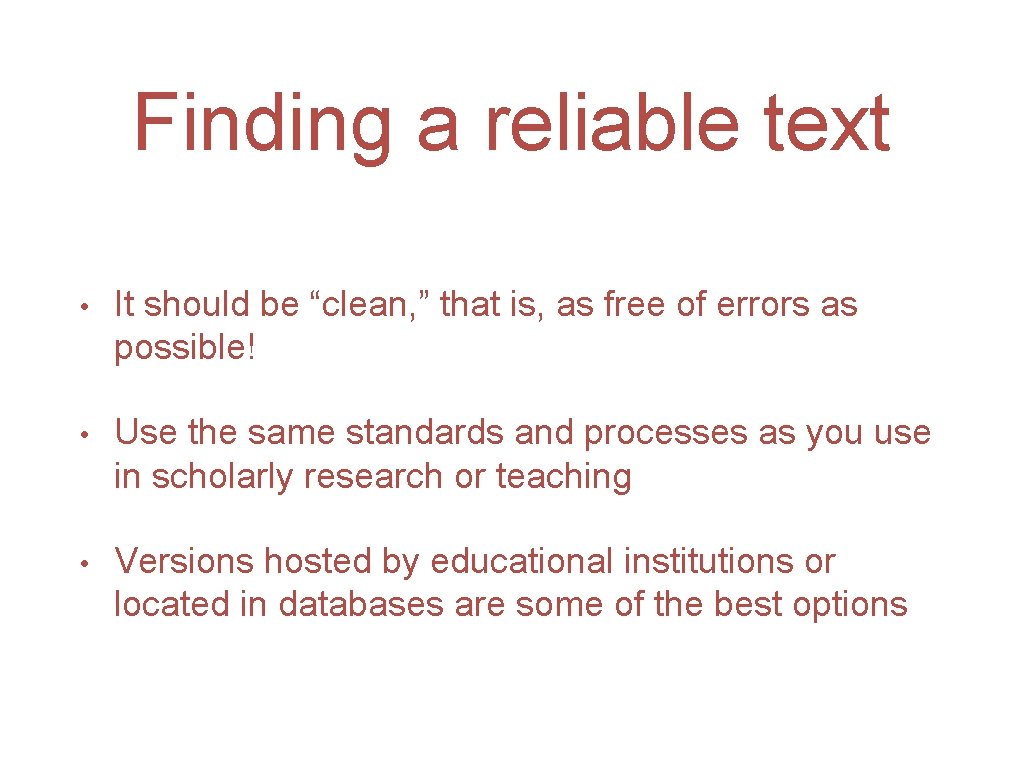 Finding a reliable text • It should be “clean, ” that is, as free