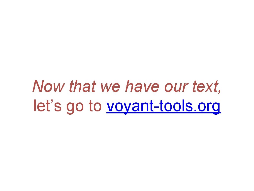Now that we have our text, let’s go to voyant-tools. org 