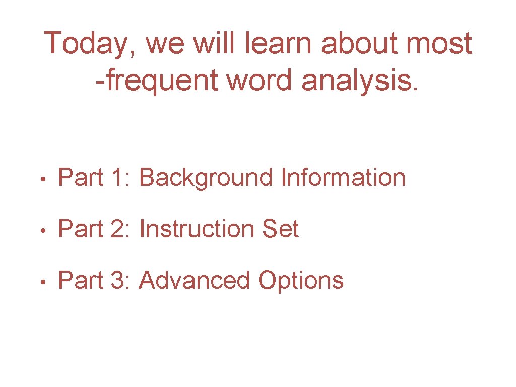 Today, we will learn about most -frequent word analysis. • Part 1: Background Information