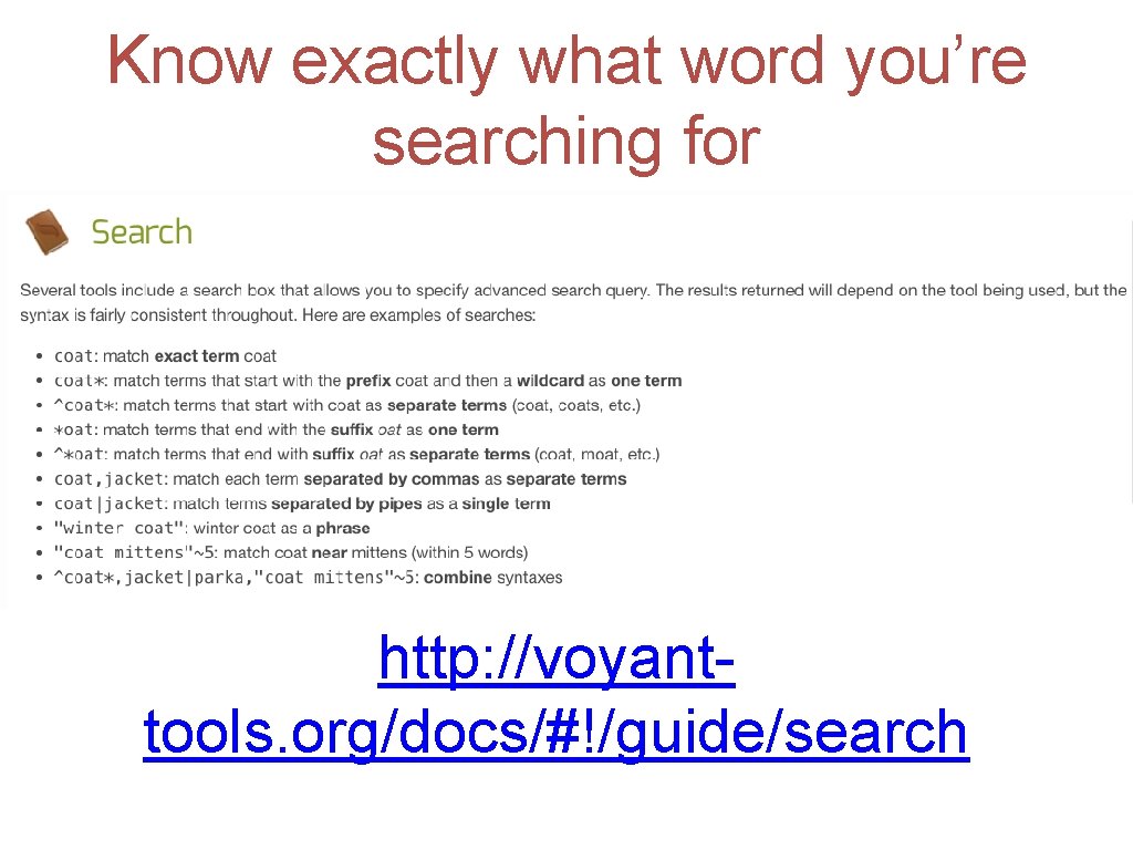 Know exactly what word you’re searching for http: //voyanttools. org/docs/#!/guide/search 