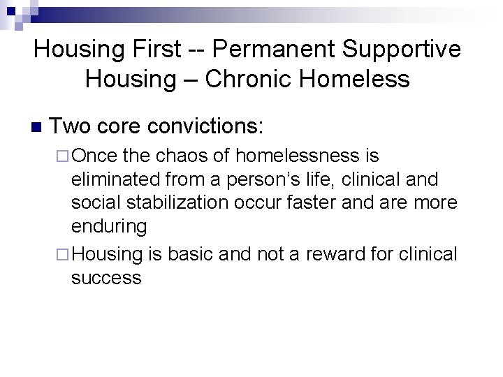 Housing First -- Permanent Supportive Housing – Chronic Homeless n Two core convictions: ¨