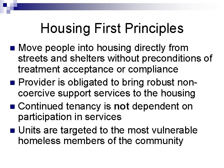 Housing First Principles Move people into housing directly from streets and shelters without preconditions