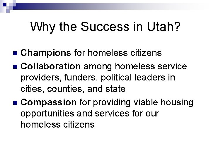 Why the Success in Utah? Champions for homeless citizens n Collaboration among homeless service