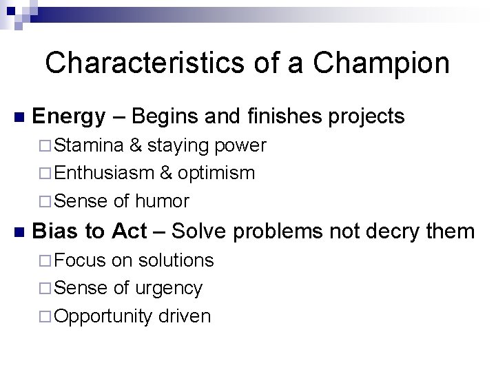 Characteristics of a Champion n Energy – Begins and finishes projects ¨ Stamina &