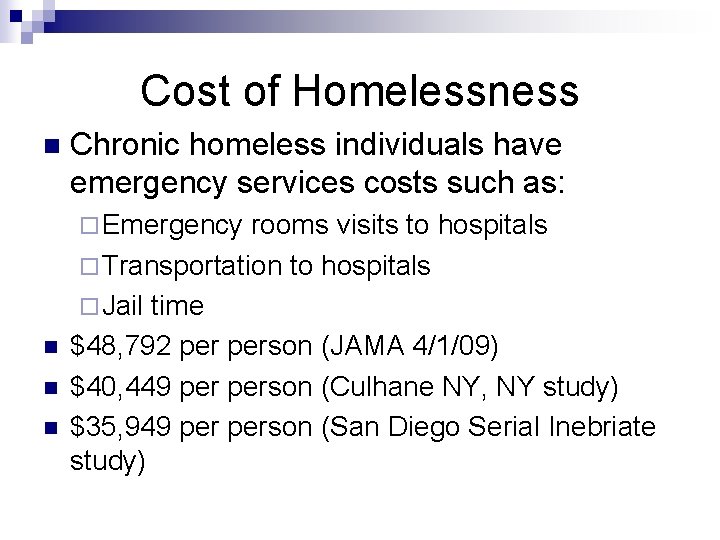 Cost of Homelessness n Chronic homeless individuals have emergency services costs such as: ¨