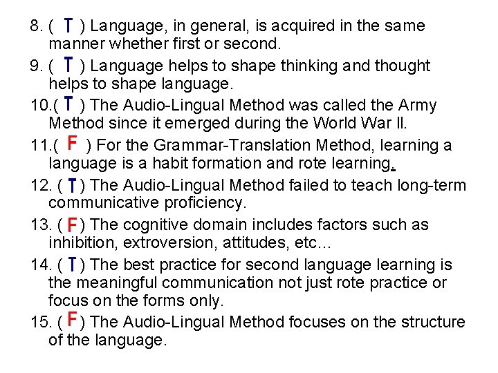 8. ( ) Language, in general, is acquired in the same manner whether first