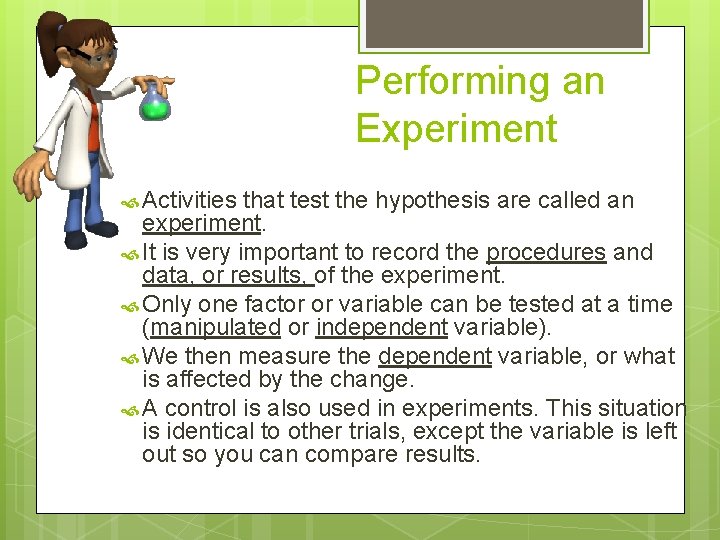 Performing an Experiment Activities that test the hypothesis are called an experiment. It is