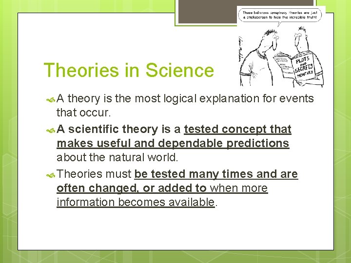 Theories in Science A theory is the most logical explanation for events that occur.